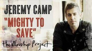 Jeremy Camp "Mighty To Save"