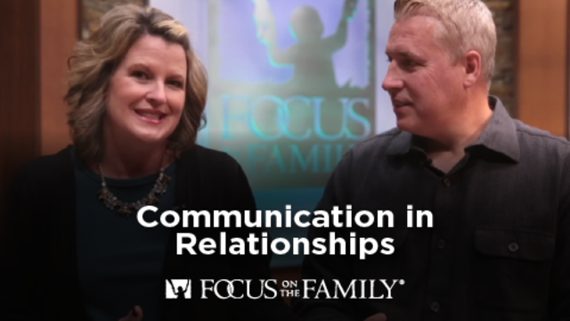 Communication in Relationships | Focus on the Family