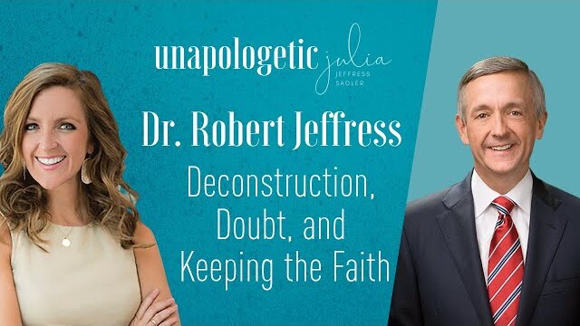 Deconstruction, Doubt, & Keeping the Faith with Dr. Robert Jeffress | Unapologetic