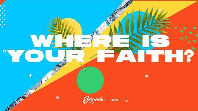 18.25 - Where Is Your Faith?
