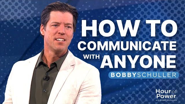 How to Communicate with Anyone: Strategies for Influence and Friendship - Bobby Schuller Sermon