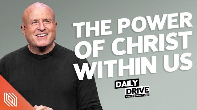 Ep. 79 🎙️ The Power of Christ Within Us // The Daily Drive with Lakepointe Church