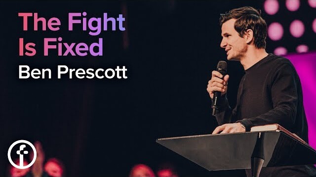 The Fight is Fixed | Pastor Ben Prescott