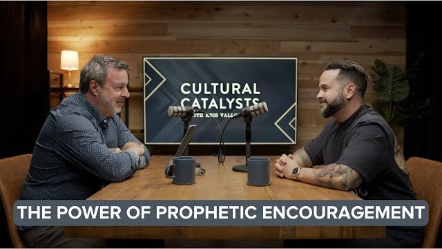 The Power of Prophetic Encouragement with Kris Vallotton & Justin Allen