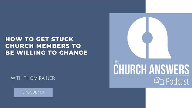 #151 How to Get Stuck Church Members to Be Willing to Change