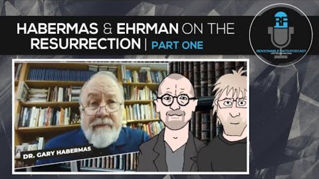 Gary Habermas & Bart Ehrman on the Resurrection  - PART ONE | Reasonable Faith Podcast