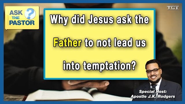 Why did Jesus ask the Father to not lead us into temptation?