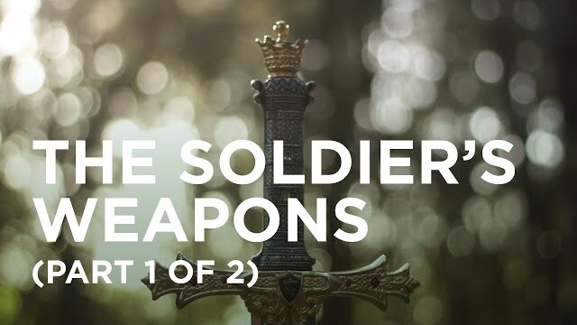 The Soldier’s Weapons (Part 1 of 2)