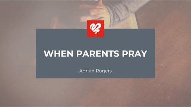 Adrian Rogers: When Parents Pray (2225)