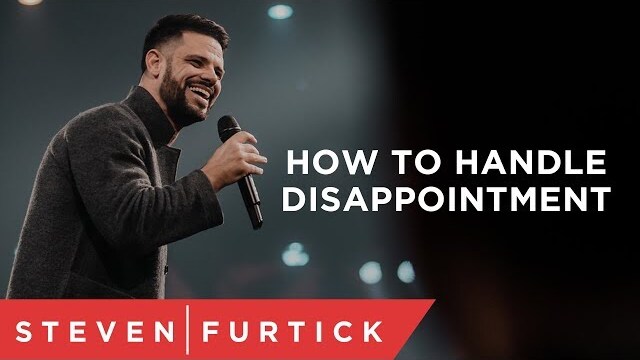 How To Handle Disappointment | Pastor Steven Furtick