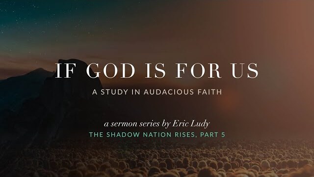 Eric Ludy  – If God is For Us (The Shadow Nation Rises: Part 5)