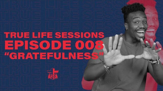 True Life Sessions | Episode 008 "Gratefulness" | FCA