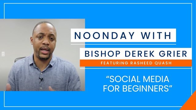 9.3 - Noonday with Bishop Derek Grier - Social Media for Beginners