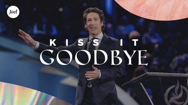 Kiss it Goodbye | Joel Osteen