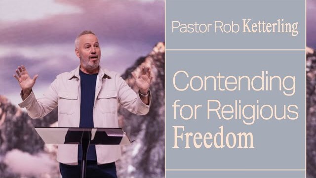 Contending for Religious Freedom - Pastor Rob Ketterling