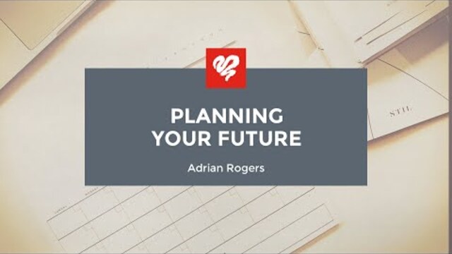 Adrian Rogers: Planning Your Future (2268)