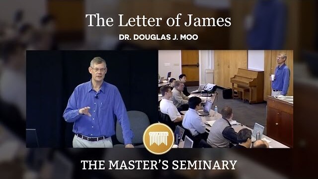 Lecture 09: The Letter of James: A Call to Wholistic Christianity - Dr. Douglas J. Moo