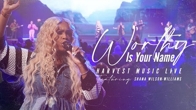 Harvest Music Live - Worthy Featuring Shana Wilson Williams