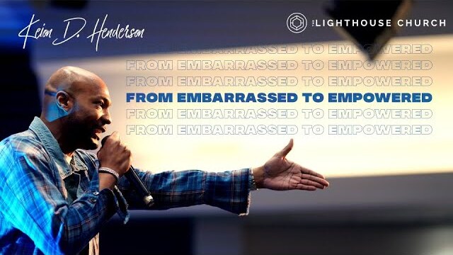 From Embarrassed to Empowered | The Whole Story | Pastor Keion Henderson