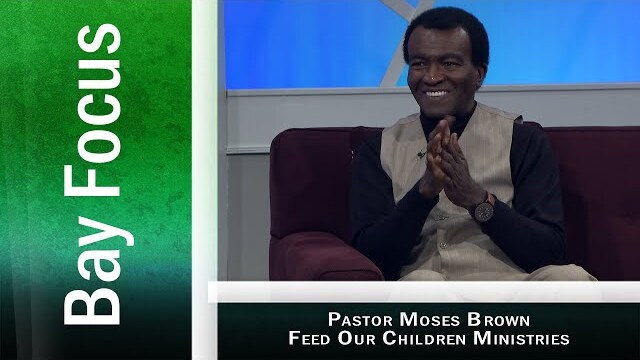 Bay Focus - Pastor Moses Brown, Founder of Feed Our Children Ministries