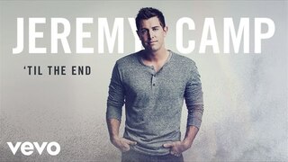 Jeremy Camp - 'Til The End (Audio)