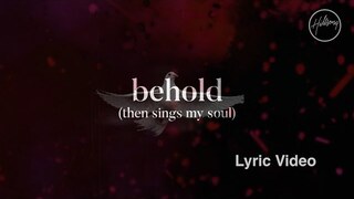 Behold (Then Sings My Soul) Lyric Video - Hillsong Worship