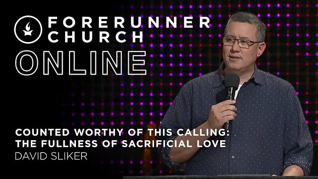 Counted Worthy of This Calling: The Fullness of Sacrificial Love | David Sliker