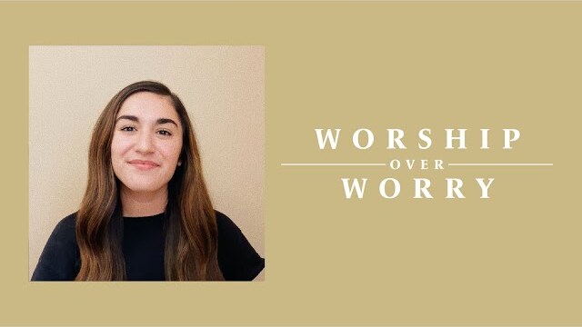 Worship Over Worry - Day 47