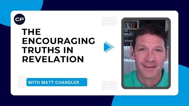 Matt Chandler unveils the encouraging truths in Revelation