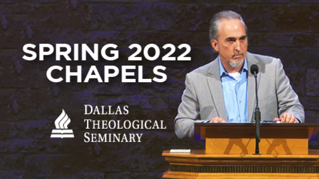 Spring 2022 Chapels | Dallas Theological Seminary
