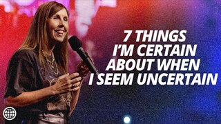 7 Things I'm Certain About When I Seem Uncertain | Lucinda Dooley | Hillsong Church Online