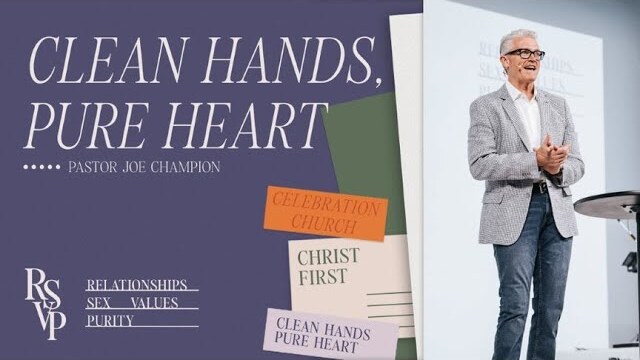 Clean Hands, Pure Heart | Pastor Joe Champion | February 26th | Live at Celebration Church