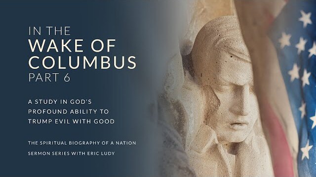 Eric Ludy – In the Wake of Columbus (Spiritual Biography of a Nation: Part 6)
