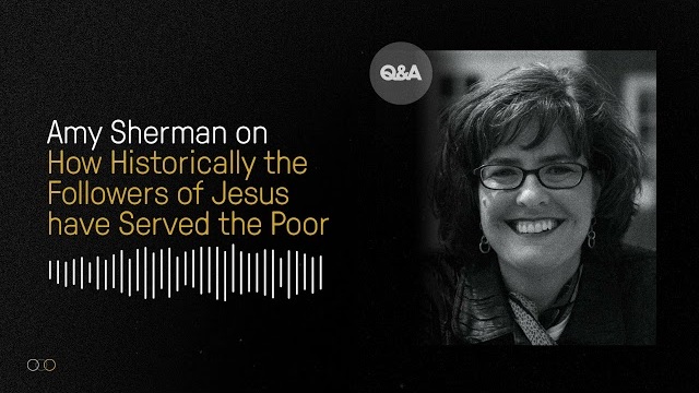 Historically, How Did Followers of Jesus Serve the Poor? | Amy Sherman | TGC Q&A