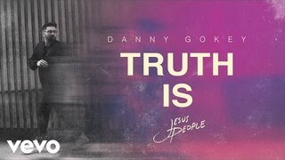 Danny Gokey - Truth Is (Official Audio)
