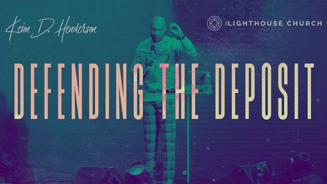 Defending The Deposit | The Whole Story | Pastor Keion Henderson