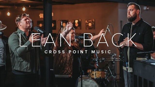 Lean Back | Cross Point Music