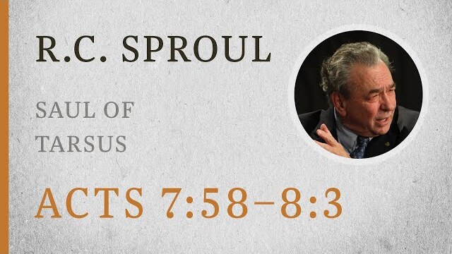 Saul of Tarsus (Acts 7:58–8:3) — A Sermon by R.C. Sproul
