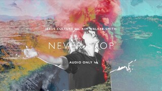 Jesus Culture  - Never Stop ft. Kim Walker-Smith (Audio)