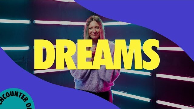 Encounter 21 | Ministry | Dreams