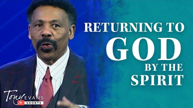 Returning to God by the Spirit | Tony Evans Sermon #Shorts