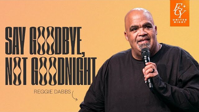 Say Goodbye, Not Goodnight | Reggie Dabs