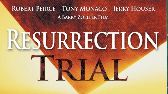 Resurrection Trial (2009) | Full Movie | Robert Pierce | Tony Monaco | Jerry Houser | Barry Zoeller