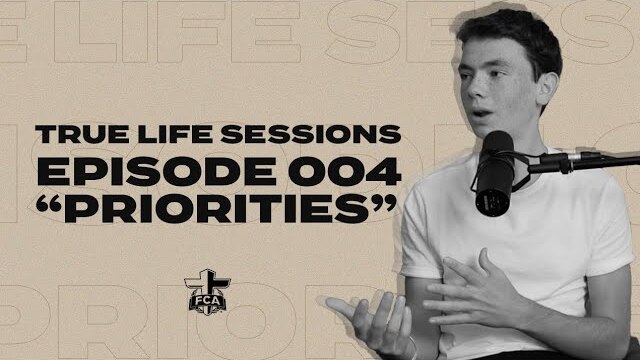 True Life Sessions | Episode 004 "Priorities" | FCA
