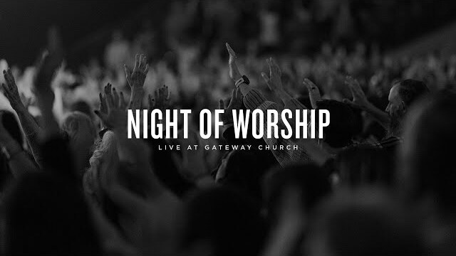 Night of Worship | Live at Gateway Church | Gateway Worship