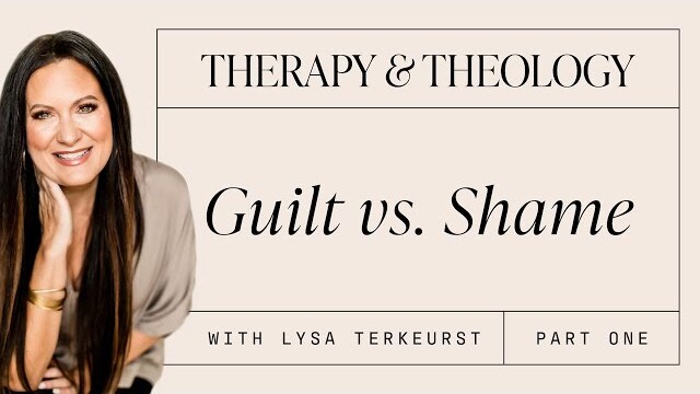 Therapy & Theology: Guilt vs. Shame with Lysa TerKeurst: Part 1