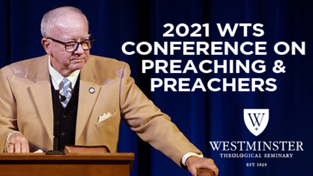 2021 WTS Conference on Preaching & Preachers | Westminster Theological Seminary