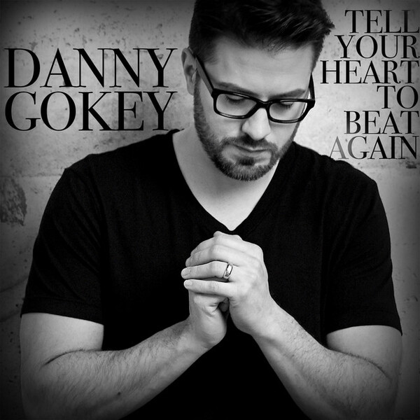 Tell Your Heart To Beat Again | Danny Gokey  