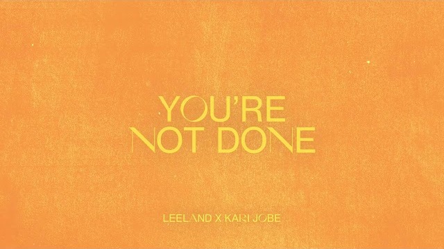 Leeland & Kari Jobe - You're Not Done (Official Audio Video)