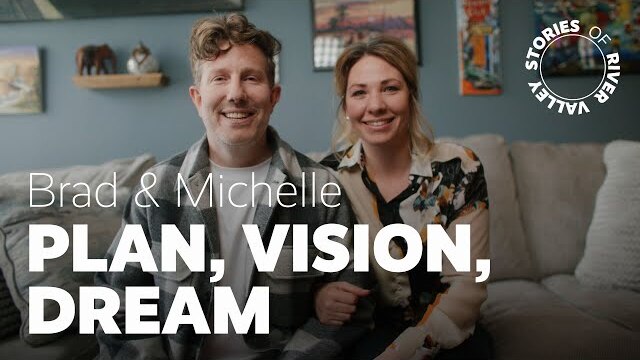 Brad & Michelle - Plan, Vision, Dream - Stories of River Valley